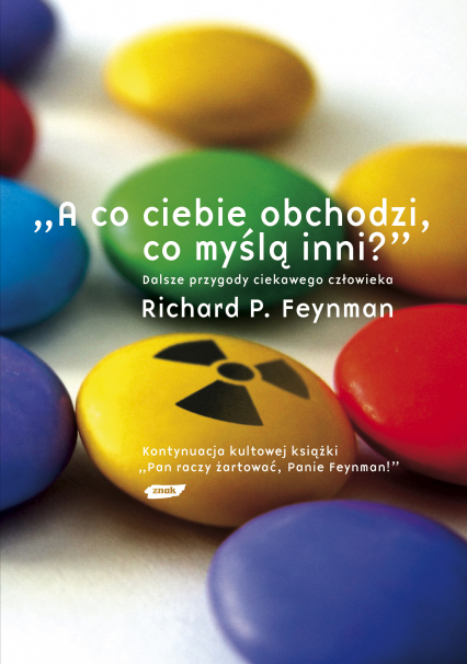 „A co ciebie obchodzi, co myślą inni?” Dalsze przypadki ciekawego człowieka - Richard P. Feynman  | okładka